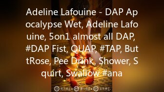 Adeline Lafouine - DAP Apocalypse Wet, Adeline Lafouine, 5on1 almost all DAP, #DAP Fist, QUAP, #TAP, ButtRose, Pee Drink, Shower, Squirt, Swallow #ana